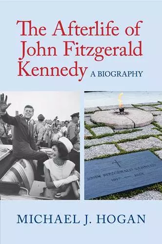 The Afterlife of John Fitzgerald Kennedy cover