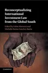 Reconceptualizing International Investment Law from the Global South cover