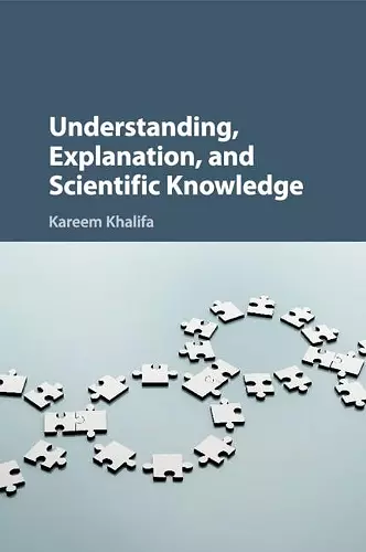 Understanding, Explanation, and Scientific Knowledge cover