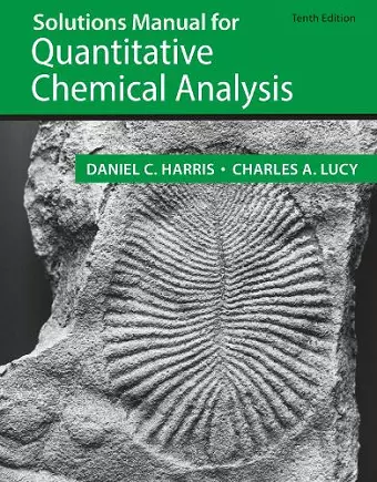 Student Solutions Manual for the 10th Edition of Harris ‘Quantitative Chemical Analysis’ cover