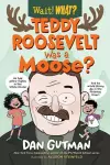 Teddy Roosevelt Was a Moose? cover