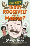 Teddy Roosevelt Was a Moose? cover