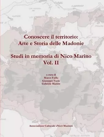 Conoscere Il Territorio: Arte e Storia Delle Madonie. Studi in Memoria Di Nico Marino, Vol. II cover