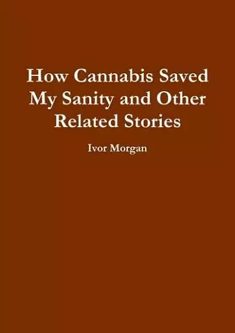 How Cannabis Saved My Sanity and Other Related Stories cover