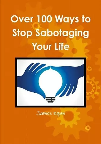 Over 100 Ways to Stop Sabotaging Your Life cover