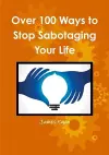 Over 100 Ways to Stop Sabotaging Your Life cover