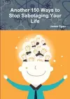 Another 150 Ways to Stop Sabotaging Your Life cover