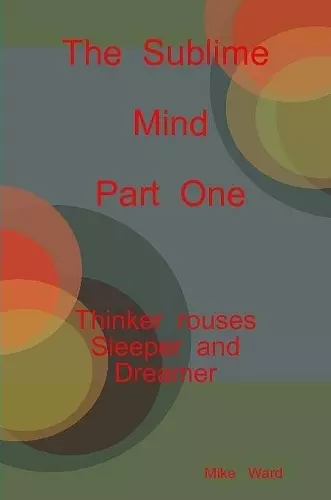 The Sublime Mind Part One Thinker Rouses Sleeper And Dreamer cover