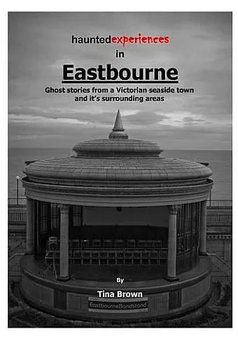 Haunted Experiences of Eastbourne cover