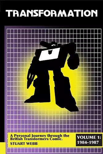 Transformation: A Personal Journey Through the British Transformers Comic Volume 1: 1984-1987 cover