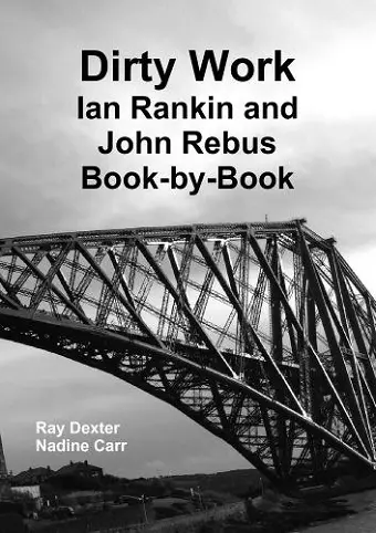 Dirty Work: Ian Rankin and John Rebus Book-by-Book cover