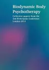 Biodynamic Body Psychotherapy: Collective Papers from the 2nd Biodynamic Conference London 2014 cover