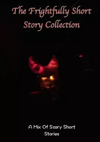 The frightfully Short Story Collection, A Mix Of Scary Short Stories cover