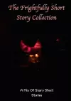 The frightfully Short Story Collection, A Mix Of Scary Short Stories cover