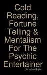 Cold Reading, Fortune Telling & Mentalism For The Psychic Entertainer cover