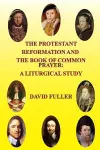 The Protestant Reformation and the Book of Common Prayer: A Liturgical Study cover