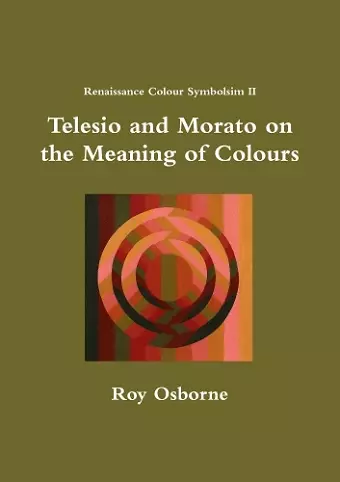 Telesio and Morato on the Meaning of Colours (Renaissance Colour Symbolism II) cover