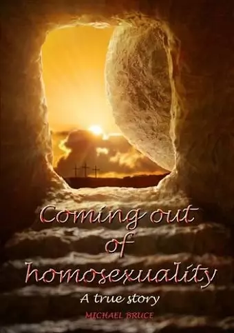 Coming Out of Homosexuality. A True Story cover