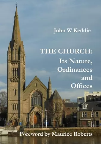 The Church - Its Nature, Ordinances and Offices cover