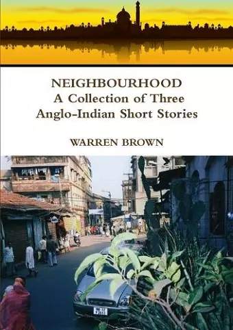 Neighbourhood: A Collection of Three Anglo-Indian Short Stories cover