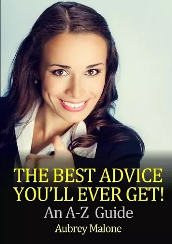 The Best Advice You'll Ever Get! an A-Z Guide cover