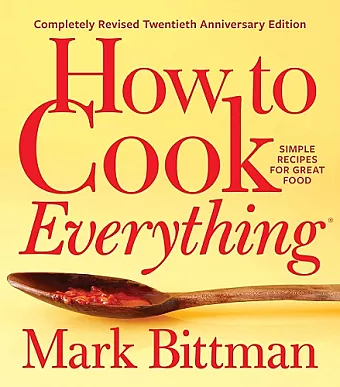 How To Cook Everything—completely Revised Twentieth Anniversary Edition cover