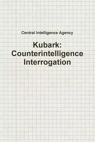 Kubark: Counterintelligence Interrogation cover