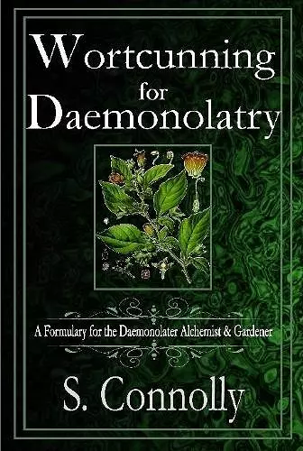 Wortcunning for Daemonolatry: A Formulary for the Daemonolater Alchemist and Gardener cover