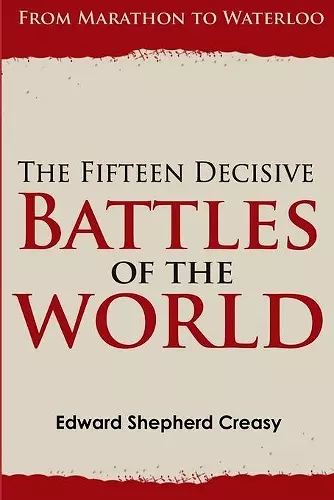 The Fifteen Decisive Battles of the World: from Marathon to Waterloo cover