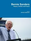 Bernie Sanders - History, Politics and Future cover