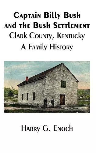 Captain Billy Bush and the Bush Settlement, Clark County, Kentucky, A Family History cover