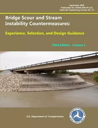 Bridge Scour and Stream Instability Countermeasures: Experience, Selection, and Design Guidance Third Edition Volume 1 cover