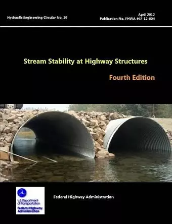 Stream Stability at Highway Structures - Fourth Edition (Hydraulic Engineering Circular No. 20) cover