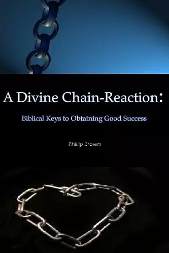 A Divine Chain-Reaction: Biblical Keys to Obtaining Good Success cover