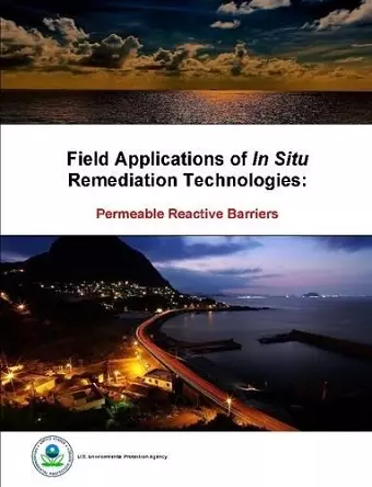 Field Applications of in Situ Remediation Technologies: Permeable Reactive Barriers cover