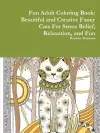 Fun Adult Coloring Book: Beautiful and Creative Fancy Cats For Stress Relief, Relaxation, and Fun cover