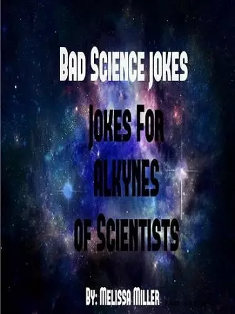 Badsciencejokes Jokes for Alkynes of Scientists cover