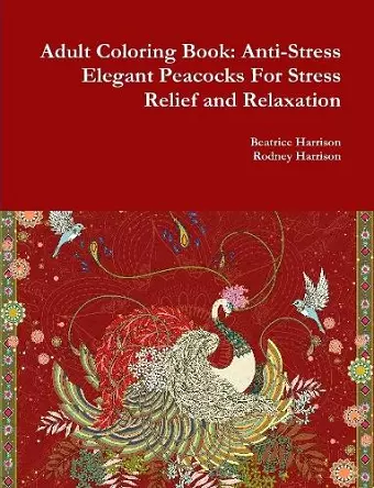 Adult Coloring Book: Anti-Stress Elegant Peacocks For Stress Relief and Relaxation cover