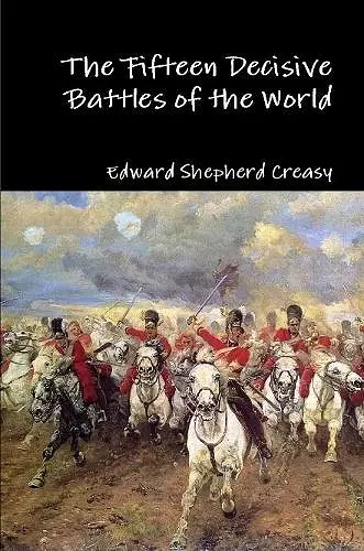 The Fifteen Decisive Battles of the World cover