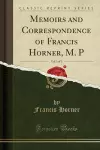 Memoirs and Correspondence of Francis Horner, M. P, Vol. 1 of 2 (Classic Reprint) cover