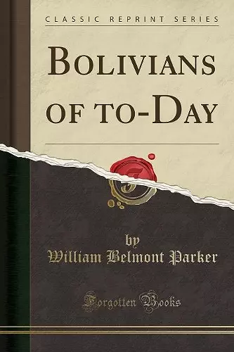 Bolivians of to-Day (Classic Reprint) cover