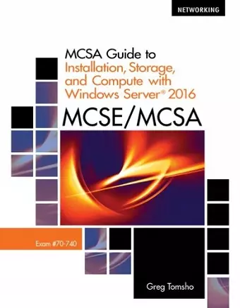 MCSA Guide to Installation, Storage, and Compute with Microsoft® Windows Server 2016, Exam 70-740 cover