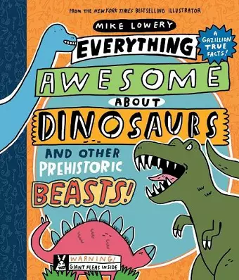 Everything Awesome About Dinosaurs and Other Prehistoric Beasts! cover