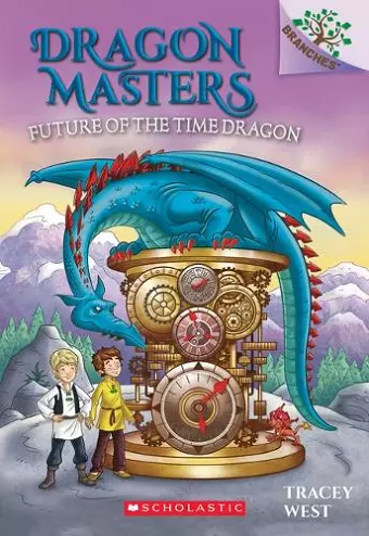 FUTURE OF THE TIME DRAGON: A BRANCHES BOOK (DRAGON MASTERS # cover