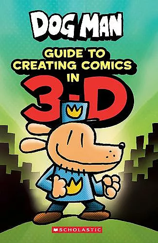 Dog Man: Guide to Creating Comics in 3-D cover