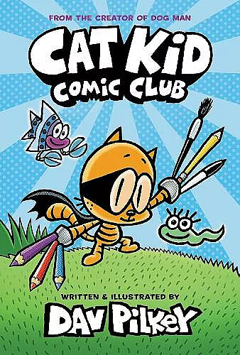 Cat Kid Comic Club: the new blockbusting bestseller from the creator of Dog Man cover
