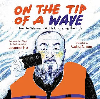 On the Tip of a Wave: How Ai Weiwei's Art Is Changing the Tide cover