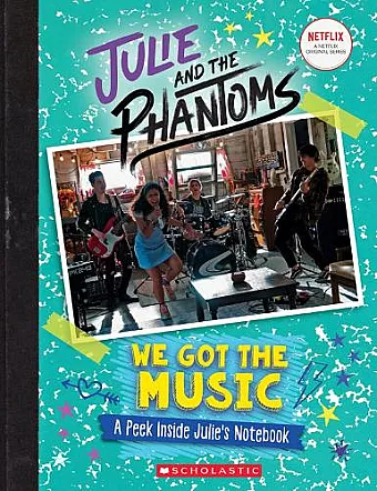We Got the Music: A Peek Inside Julie's Notebook (Julie and the Phantoms) cover