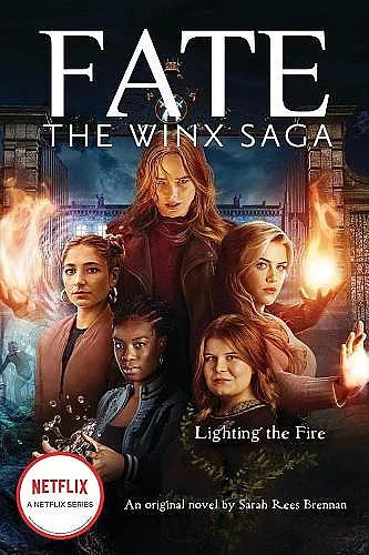 Lighting the Fire (Fate: The Winx Saga: An Original Novel) cover