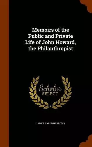 Memoirs of the Public and Private Life of John Howard, the Philanthropist cover